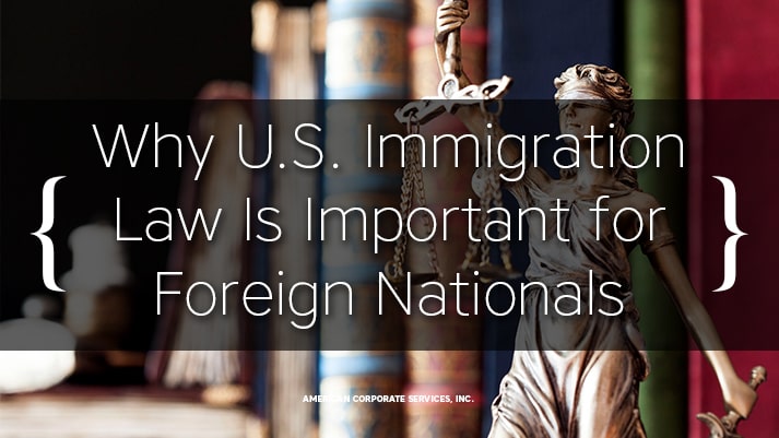 Why U.S. Immigration Law Is Important for Foreign Nationals