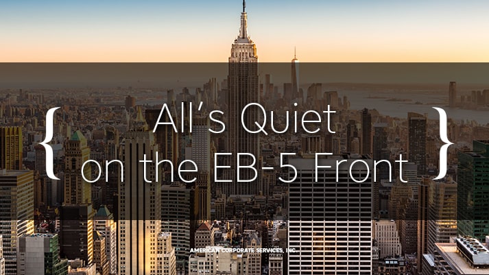 All’s Quiet on the EB-5 Front