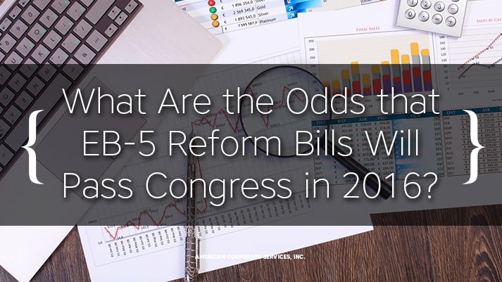What Are the Odds that EB-5 Reform Bills Will Pass Congress in 2016?