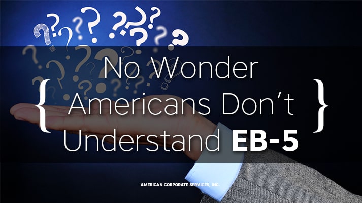No Wonder Americans Don’t Understand EB-5